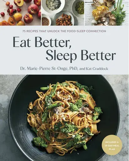 This cover image released by Simon Element shows "Eat Better, Sleep Better: 75 Recipes and A 28-Day Meal Plan That Unlock the Food-Sleep Connection" by Dr Marie-Pierre St-Onge and Kat Craddock. (Simon Element via AP)